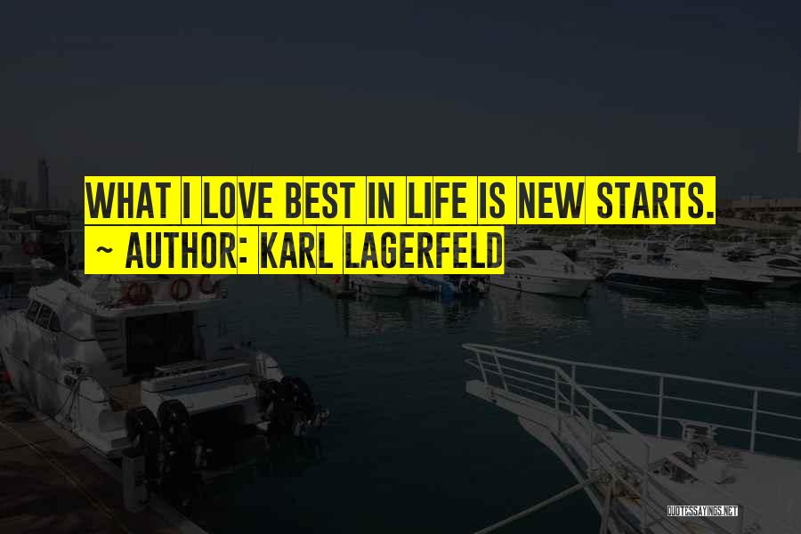 Karl Lagerfeld Quotes: What I Love Best In Life Is New Starts.