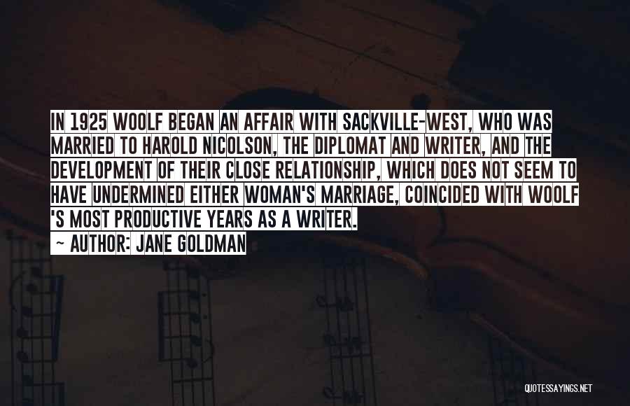 Jane Goldman Quotes: In 1925 Woolf Began An Affair With Sackville-west, Who Was Married To Harold Nicolson, The Diplomat And Writer, And The