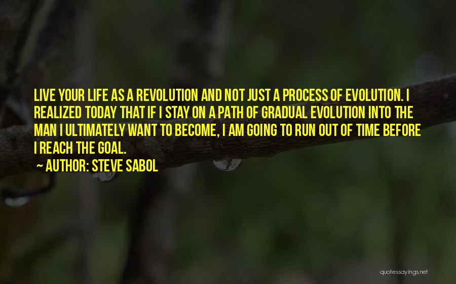 Steve Sabol Quotes: Live Your Life As A Revolution And Not Just A Process Of Evolution. I Realized Today That If I Stay