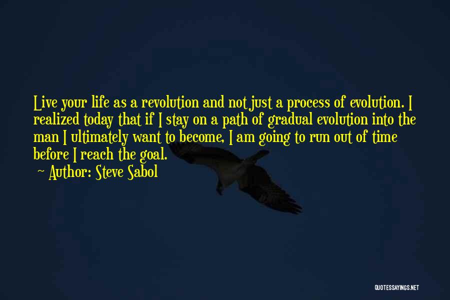 Steve Sabol Quotes: Live Your Life As A Revolution And Not Just A Process Of Evolution. I Realized Today That If I Stay