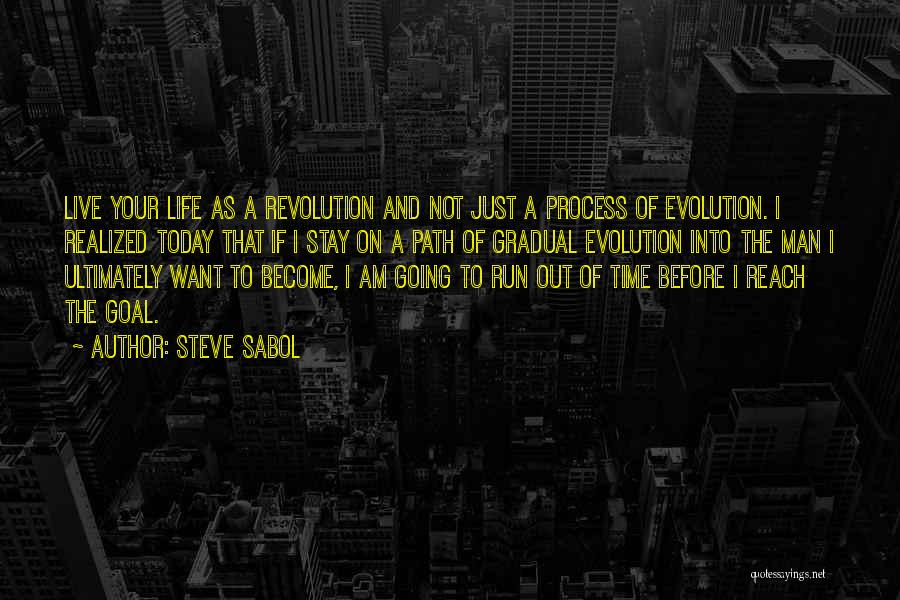 Steve Sabol Quotes: Live Your Life As A Revolution And Not Just A Process Of Evolution. I Realized Today That If I Stay