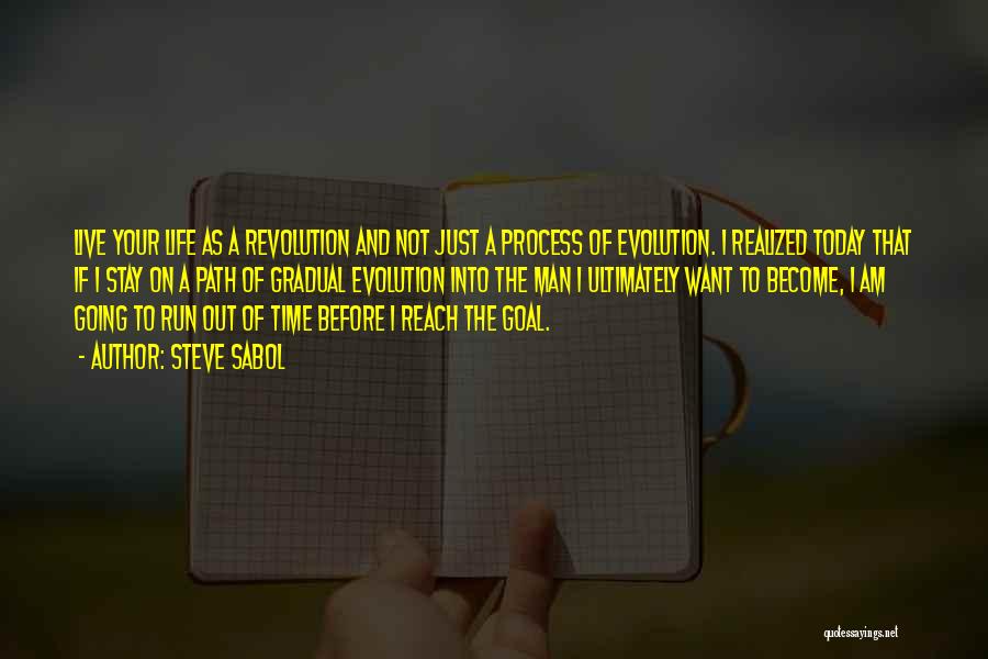 Steve Sabol Quotes: Live Your Life As A Revolution And Not Just A Process Of Evolution. I Realized Today That If I Stay