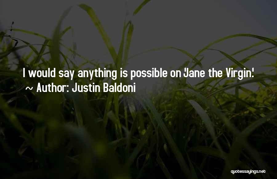 Justin Baldoni Quotes: I Would Say Anything Is Possible On 'jane The Virgin.'