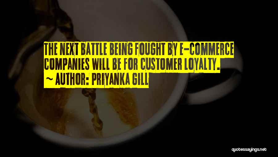 Priyanka Gill Quotes: The Next Battle Being Fought By E-commerce Companies Will Be For Customer Loyalty.