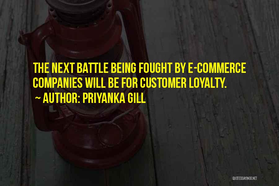 Priyanka Gill Quotes: The Next Battle Being Fought By E-commerce Companies Will Be For Customer Loyalty.