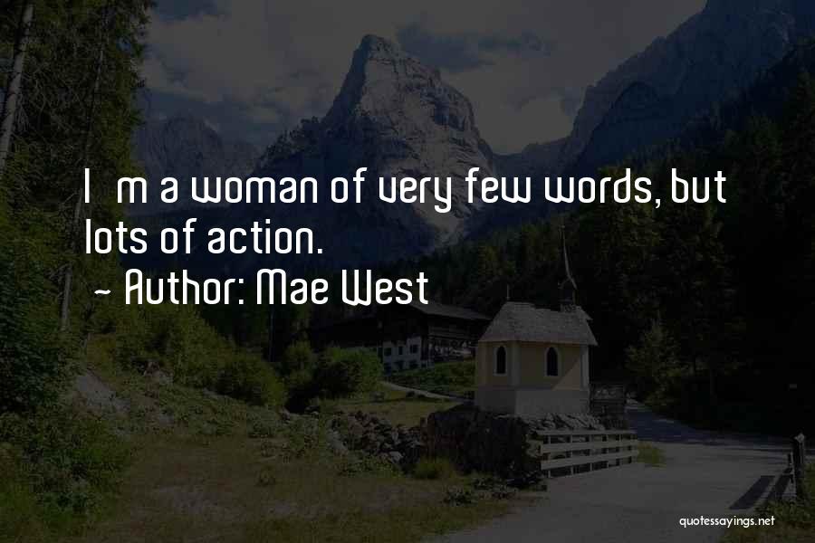 Mae West Quotes: I'm A Woman Of Very Few Words, But Lots Of Action.