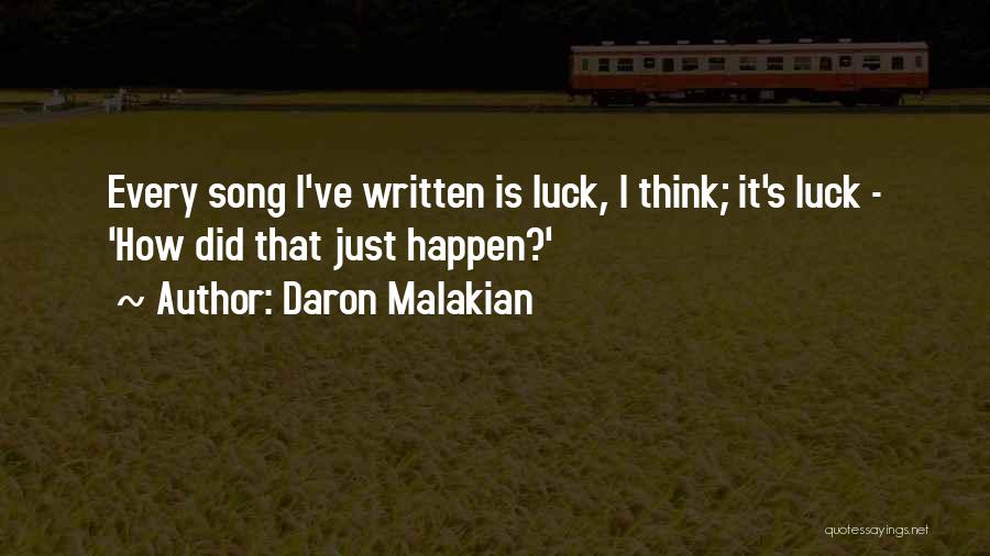 Daron Malakian Quotes: Every Song I've Written Is Luck, I Think; It's Luck - 'how Did That Just Happen?'