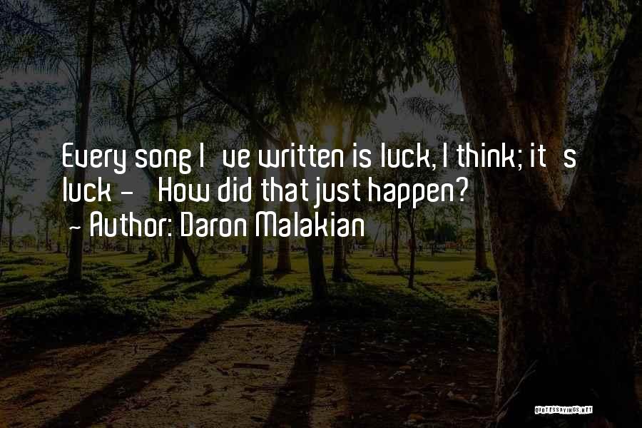 Daron Malakian Quotes: Every Song I've Written Is Luck, I Think; It's Luck - 'how Did That Just Happen?'