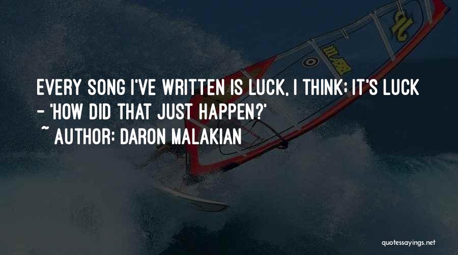 Daron Malakian Quotes: Every Song I've Written Is Luck, I Think; It's Luck - 'how Did That Just Happen?'