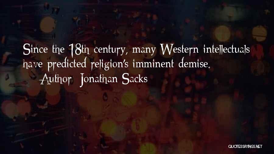 Jonathan Sacks Quotes: Since The 18th Century, Many Western Intellectuals Have Predicted Religion's Imminent Demise.