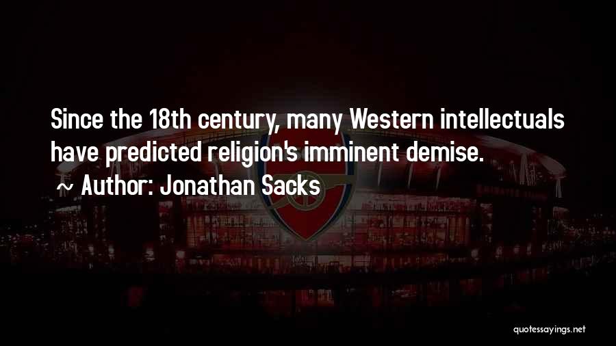 Jonathan Sacks Quotes: Since The 18th Century, Many Western Intellectuals Have Predicted Religion's Imminent Demise.