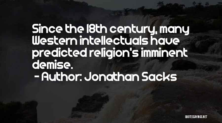 Jonathan Sacks Quotes: Since The 18th Century, Many Western Intellectuals Have Predicted Religion's Imminent Demise.
