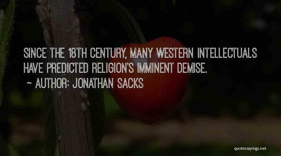 Jonathan Sacks Quotes: Since The 18th Century, Many Western Intellectuals Have Predicted Religion's Imminent Demise.