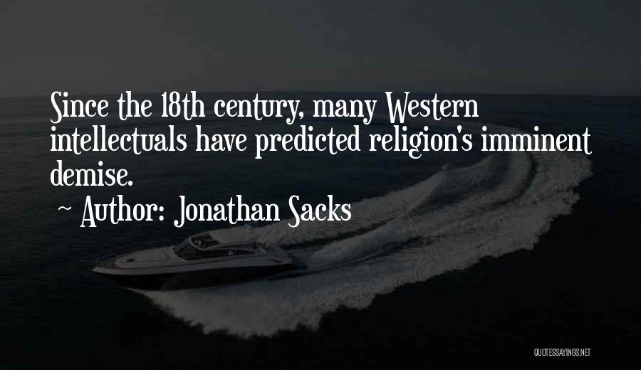 Jonathan Sacks Quotes: Since The 18th Century, Many Western Intellectuals Have Predicted Religion's Imminent Demise.
