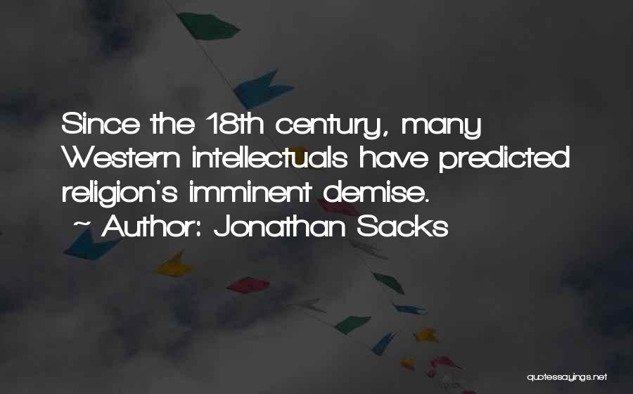 Jonathan Sacks Quotes: Since The 18th Century, Many Western Intellectuals Have Predicted Religion's Imminent Demise.