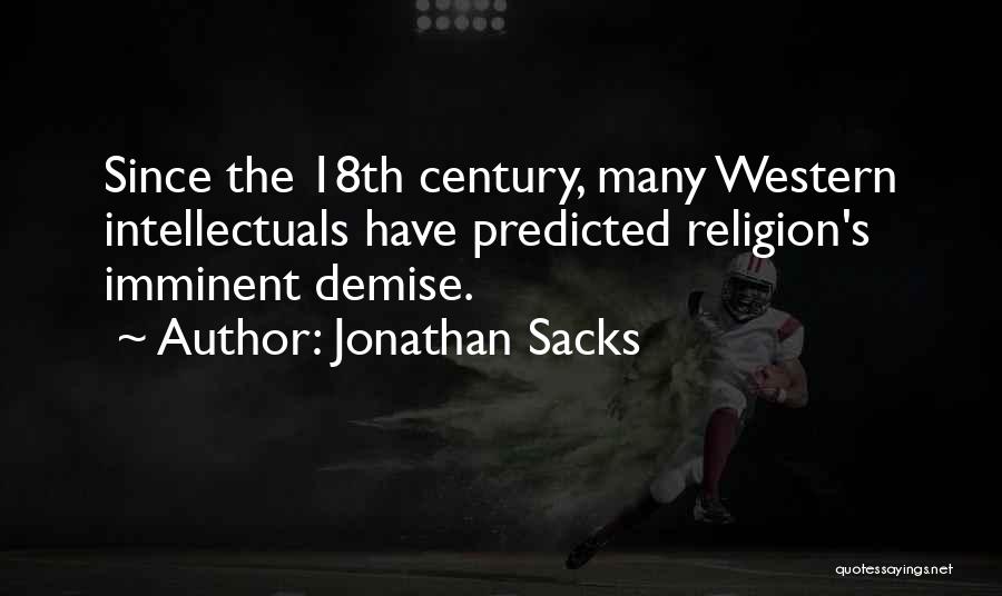Jonathan Sacks Quotes: Since The 18th Century, Many Western Intellectuals Have Predicted Religion's Imminent Demise.