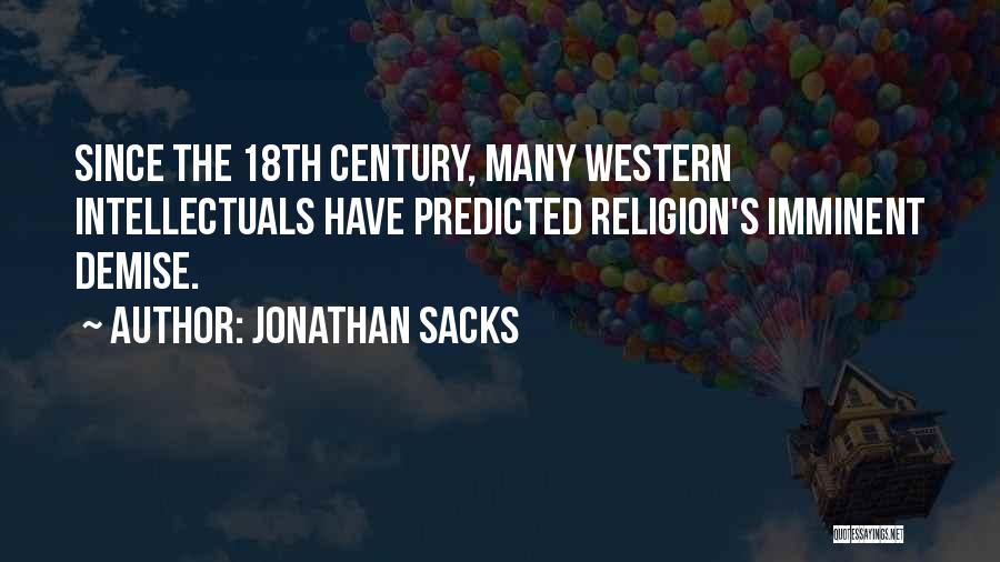 Jonathan Sacks Quotes: Since The 18th Century, Many Western Intellectuals Have Predicted Religion's Imminent Demise.