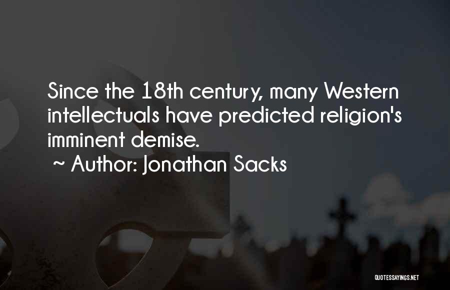 Jonathan Sacks Quotes: Since The 18th Century, Many Western Intellectuals Have Predicted Religion's Imminent Demise.