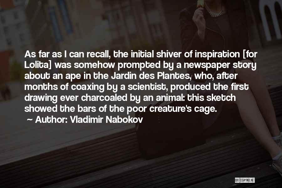 Vladimir Nabokov Quotes: As Far As I Can Recall, The Initial Shiver Of Inspiration [for Lolita] Was Somehow Prompted By A Newspaper Story