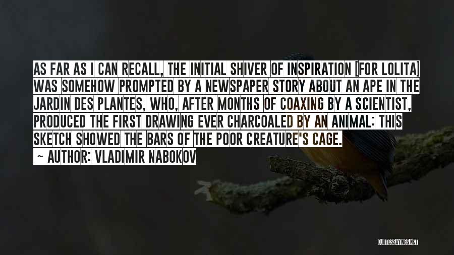 Vladimir Nabokov Quotes: As Far As I Can Recall, The Initial Shiver Of Inspiration [for Lolita] Was Somehow Prompted By A Newspaper Story