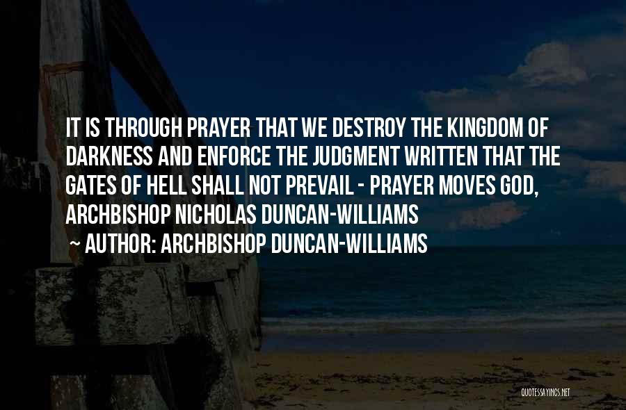 Archbishop Duncan-Williams Quotes: It Is Through Prayer That We Destroy The Kingdom Of Darkness And Enforce The Judgment Written That The Gates Of