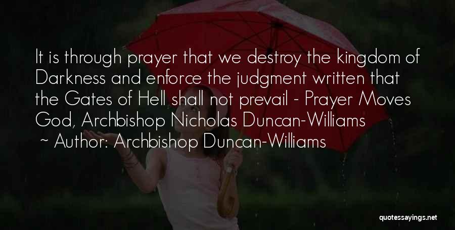 Archbishop Duncan-Williams Quotes: It Is Through Prayer That We Destroy The Kingdom Of Darkness And Enforce The Judgment Written That The Gates Of