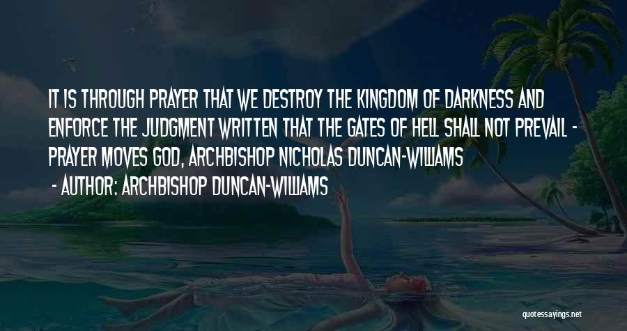 Archbishop Duncan-Williams Quotes: It Is Through Prayer That We Destroy The Kingdom Of Darkness And Enforce The Judgment Written That The Gates Of