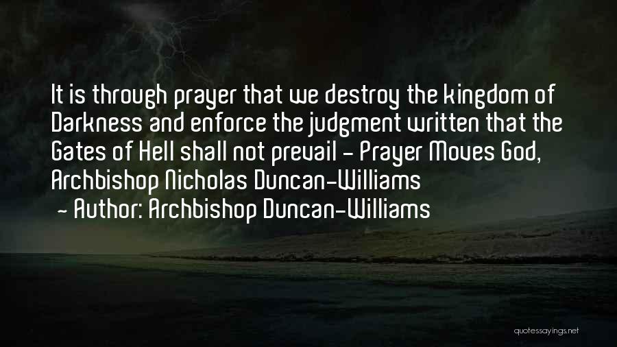 Archbishop Duncan-Williams Quotes: It Is Through Prayer That We Destroy The Kingdom Of Darkness And Enforce The Judgment Written That The Gates Of
