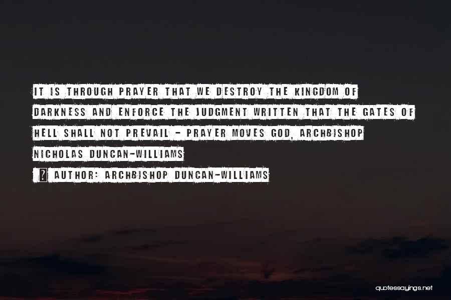 Archbishop Duncan-Williams Quotes: It Is Through Prayer That We Destroy The Kingdom Of Darkness And Enforce The Judgment Written That The Gates Of