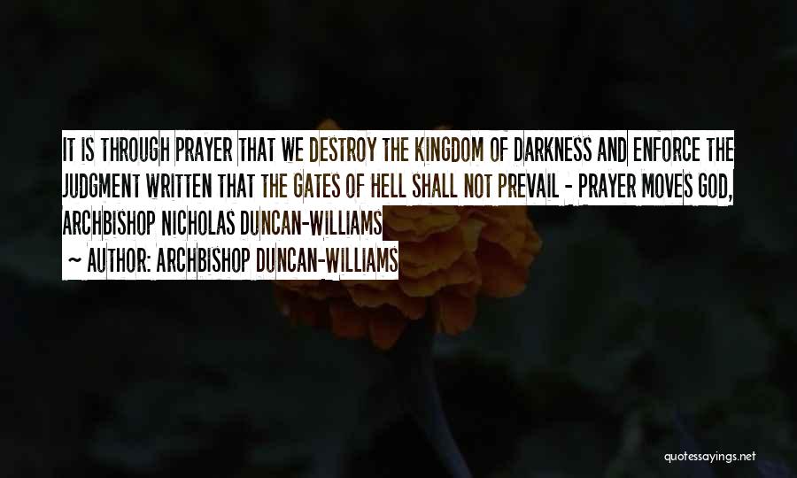 Archbishop Duncan-Williams Quotes: It Is Through Prayer That We Destroy The Kingdom Of Darkness And Enforce The Judgment Written That The Gates Of