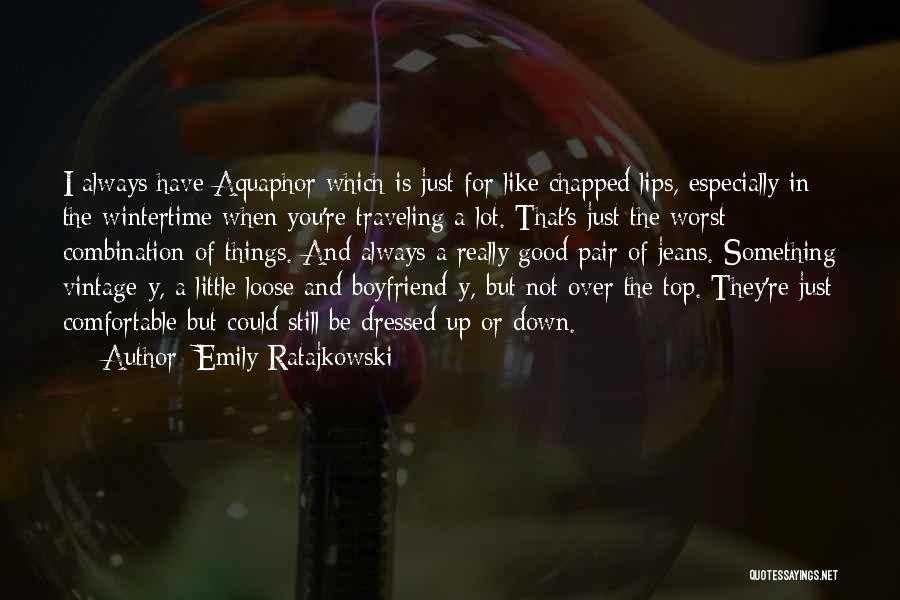 Emily Ratajkowski Quotes: I Always Have Aquaphor Which Is Just For Like Chapped Lips, Especially In The Wintertime When You're Traveling A Lot.