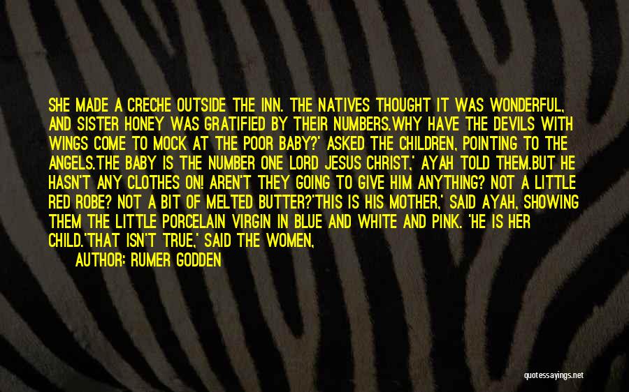 Rumer Godden Quotes: She Made A Creche Outside The Inn. The Natives Thought It Was Wonderful, And Sister Honey Was Gratified By Their