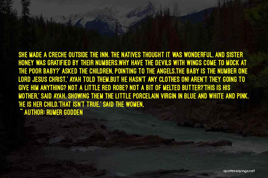 Rumer Godden Quotes: She Made A Creche Outside The Inn. The Natives Thought It Was Wonderful, And Sister Honey Was Gratified By Their