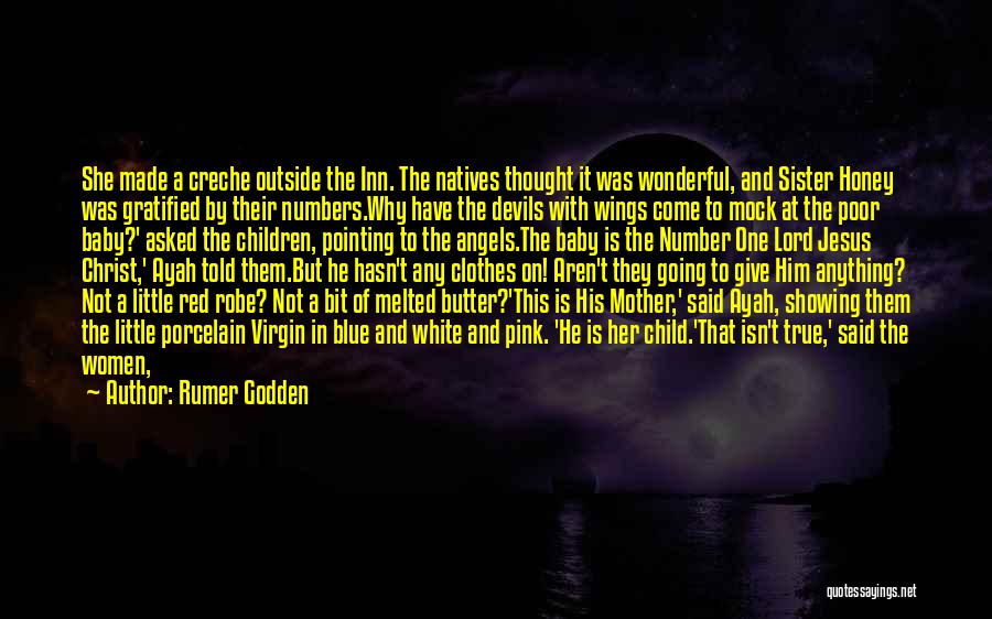 Rumer Godden Quotes: She Made A Creche Outside The Inn. The Natives Thought It Was Wonderful, And Sister Honey Was Gratified By Their