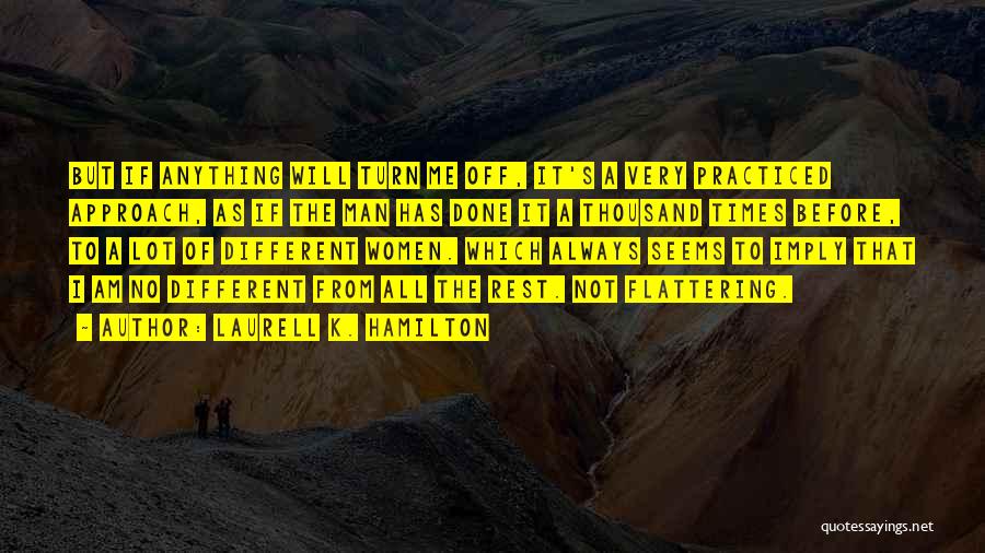 Laurell K. Hamilton Quotes: But If Anything Will Turn Me Off, It's A Very Practiced Approach, As If The Man Has Done It A