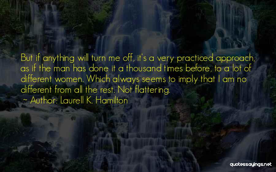 Laurell K. Hamilton Quotes: But If Anything Will Turn Me Off, It's A Very Practiced Approach, As If The Man Has Done It A