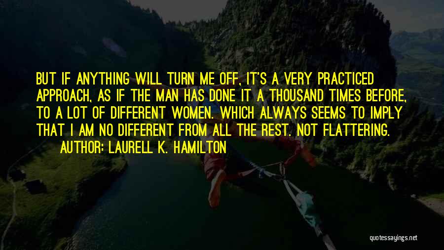 Laurell K. Hamilton Quotes: But If Anything Will Turn Me Off, It's A Very Practiced Approach, As If The Man Has Done It A