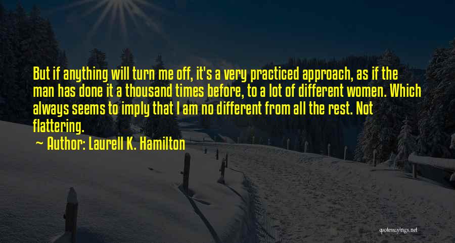 Laurell K. Hamilton Quotes: But If Anything Will Turn Me Off, It's A Very Practiced Approach, As If The Man Has Done It A
