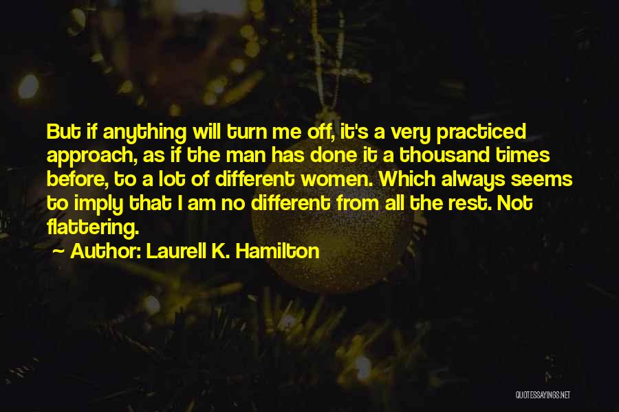 Laurell K. Hamilton Quotes: But If Anything Will Turn Me Off, It's A Very Practiced Approach, As If The Man Has Done It A