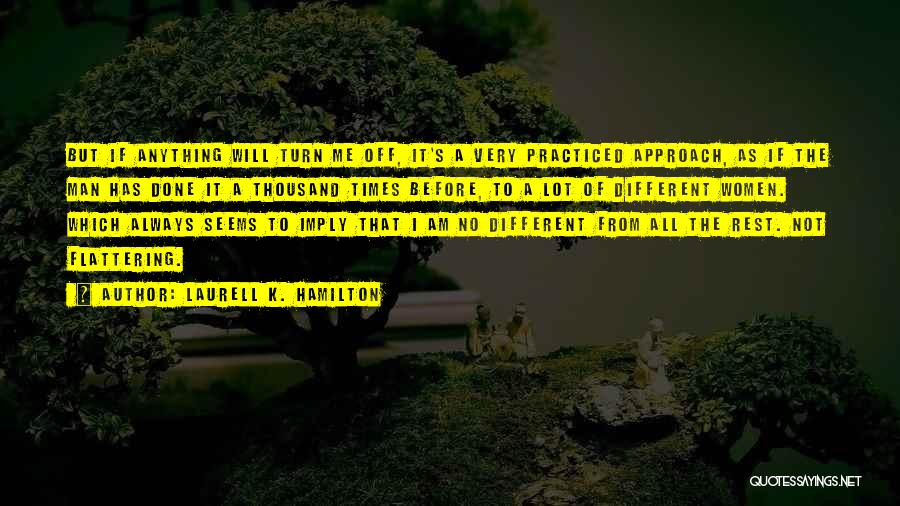 Laurell K. Hamilton Quotes: But If Anything Will Turn Me Off, It's A Very Practiced Approach, As If The Man Has Done It A