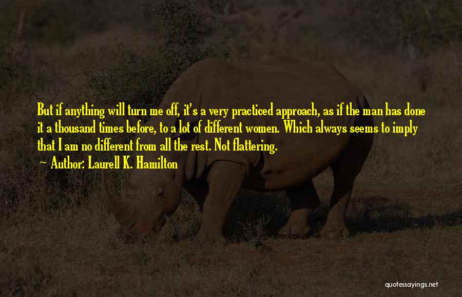 Laurell K. Hamilton Quotes: But If Anything Will Turn Me Off, It's A Very Practiced Approach, As If The Man Has Done It A