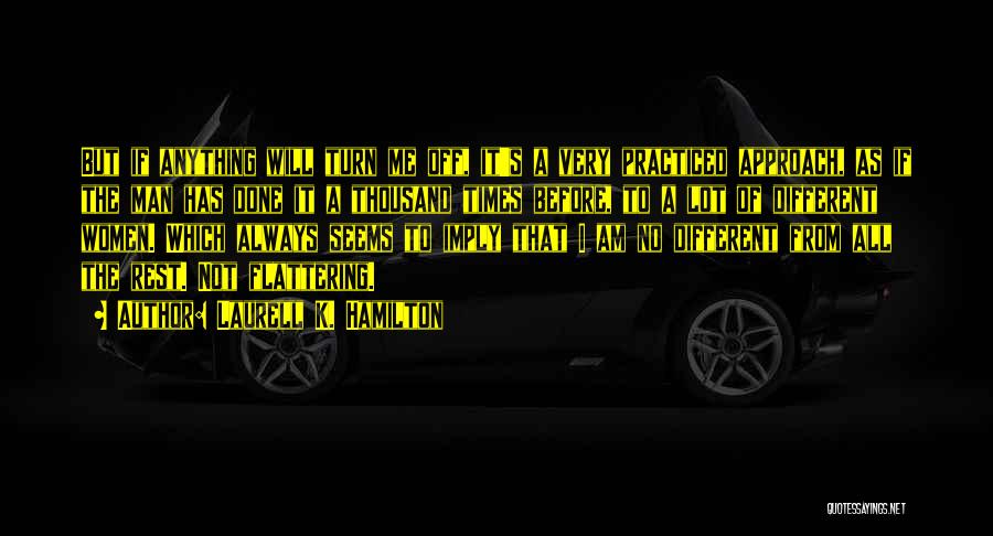 Laurell K. Hamilton Quotes: But If Anything Will Turn Me Off, It's A Very Practiced Approach, As If The Man Has Done It A