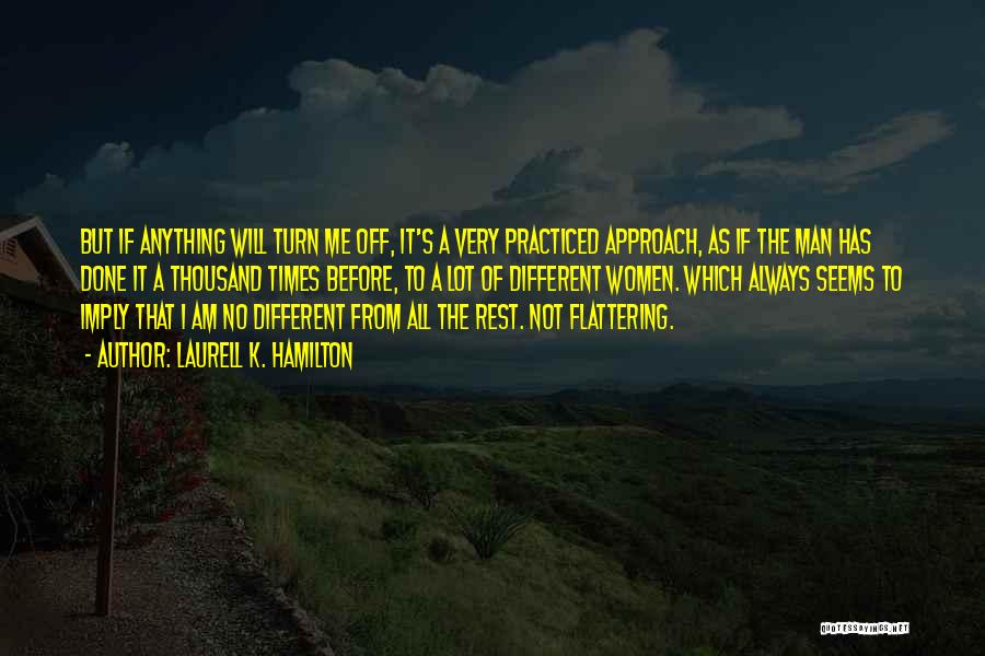 Laurell K. Hamilton Quotes: But If Anything Will Turn Me Off, It's A Very Practiced Approach, As If The Man Has Done It A