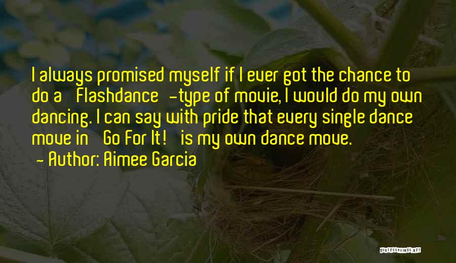 Aimee Garcia Quotes: I Always Promised Myself If I Ever Got The Chance To Do A 'flashdance'-type Of Movie, I Would Do My