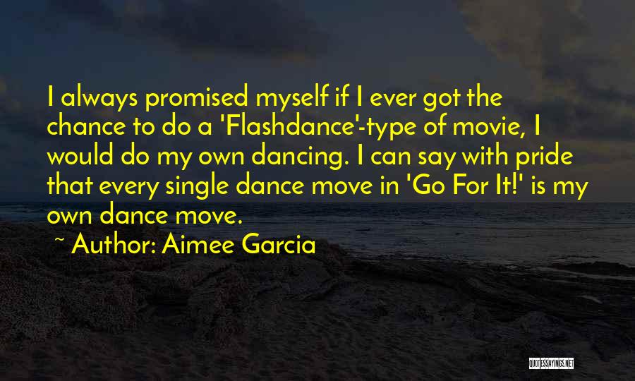 Aimee Garcia Quotes: I Always Promised Myself If I Ever Got The Chance To Do A 'flashdance'-type Of Movie, I Would Do My