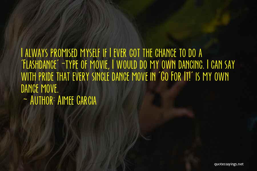 Aimee Garcia Quotes: I Always Promised Myself If I Ever Got The Chance To Do A 'flashdance'-type Of Movie, I Would Do My