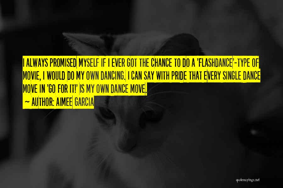 Aimee Garcia Quotes: I Always Promised Myself If I Ever Got The Chance To Do A 'flashdance'-type Of Movie, I Would Do My