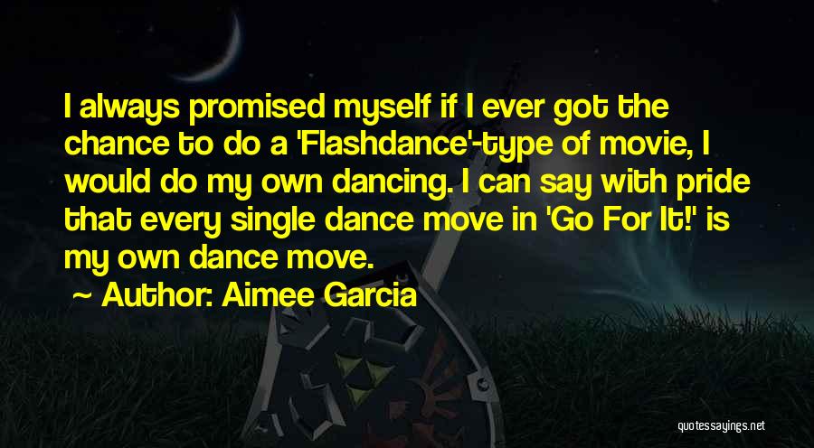Aimee Garcia Quotes: I Always Promised Myself If I Ever Got The Chance To Do A 'flashdance'-type Of Movie, I Would Do My