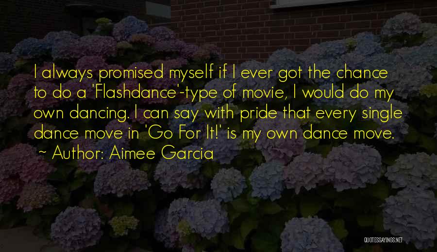 Aimee Garcia Quotes: I Always Promised Myself If I Ever Got The Chance To Do A 'flashdance'-type Of Movie, I Would Do My