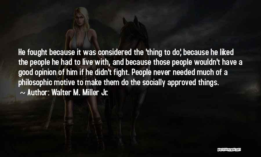 Walter M. Miller Jr. Quotes: He Fought Because It Was Considered The 'thing To Do,' Because He Liked The People He Had To Live With,